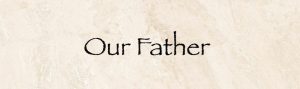 Our Father, understanding the Lord's Prayer