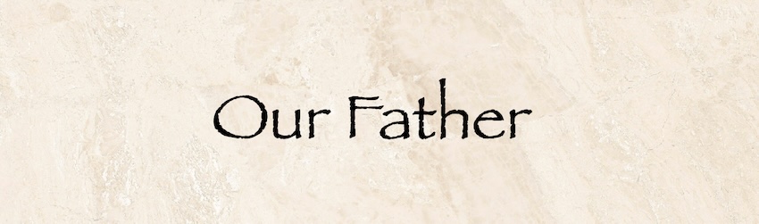 Our Father, understanding the Lord's Prayer